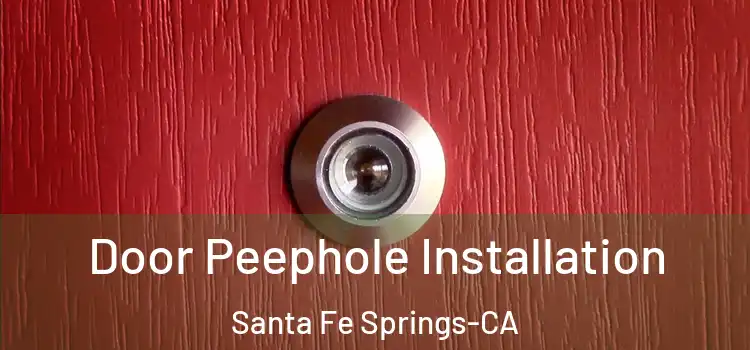  Door Peephole Installation Santa Fe Springs-CA