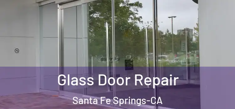  Glass Door Repair Santa Fe Springs-CA