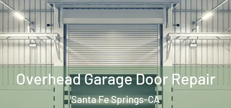  Overhead Garage Door Repair Santa Fe Springs-CA